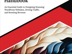 Ultimate WordPress Handbook: Boost Traffic, Design Sites & Increase Earnings