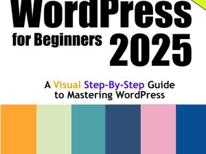WordPress for Beginners 2025: Step-by-Step Visual Guide for New Site Owners