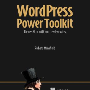 WordPress Power Toolkit: Harness AI to build next-level websites