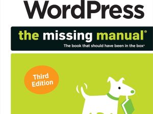 WordPress Missing Manual: Learn to Create Powerful, Fast, SEO-Ready Sites