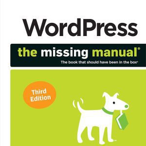 WordPress Missing Manual: Learn to Create Powerful, Fast, SEO-Ready Sites