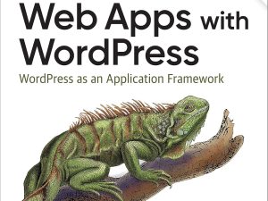 Building Web Apps with WordPress: WordPress as an Application Framework