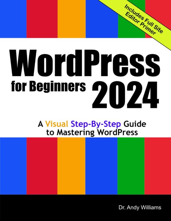 WordPress for Beginners 2024: A Visual Step-by-Step Guide to Mastering WordPress