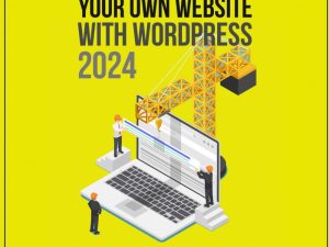 The New Way To Design Your Own Website With WordPress 2024: The ultimate, step-by-step, beginner's guide to a full-featured WordPress website for small business, consultants, authors & bloggers